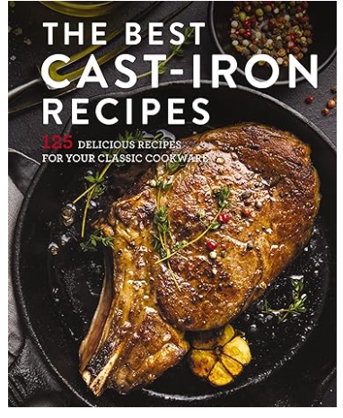 The Best Cast Iron Cookbook : 125 Delicious Recipes for Your Cast-Iron Cookware
