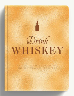 Drink Whiskey: A Collection of Bourbon, Rye, and Scotch Whisky Cocktails